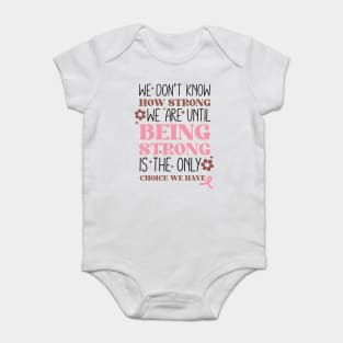Being Strong is The Only Choice Breast Cancer Quote Baby Bodysuit
